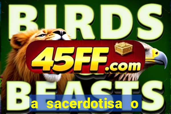 a sacerdotisa o que ele sente por mim